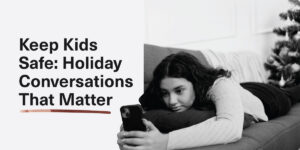 Keep Kids Safe: Holiday Conversations That Matter